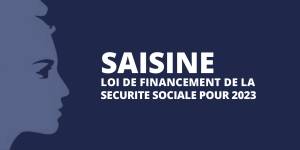 Saisine sur la loi de Financement de la Sécurité sociale pour 2023